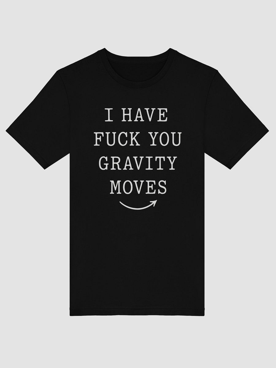 I Have FucK You Gravity Moves Tee product image (5)
