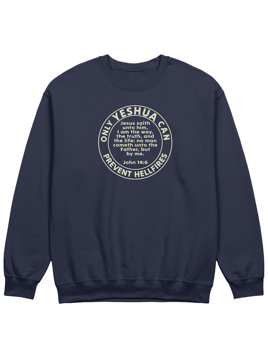 Only Yeshua Can Prevent Hellfires - John 14:6 Sweatshirt product image (3)
