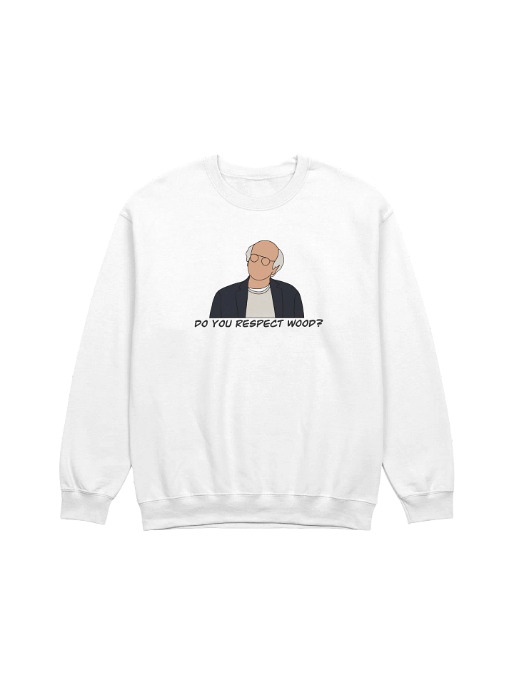 Do You Respect Wood? Sweatshirt product image (1)