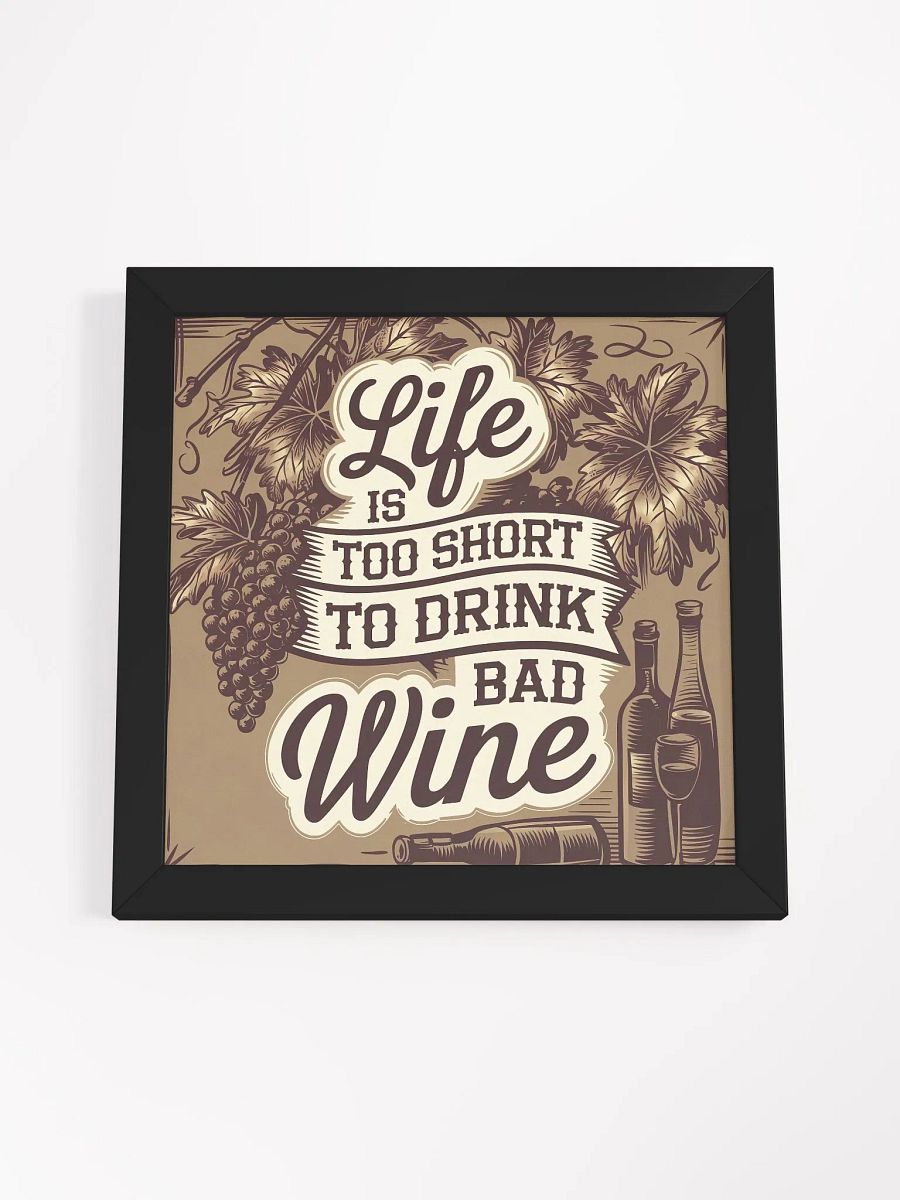 Life Is Too Short to Drink Bad Wine - Framed Funny Wine Quote Poster for Wine Lovers product image (4)
