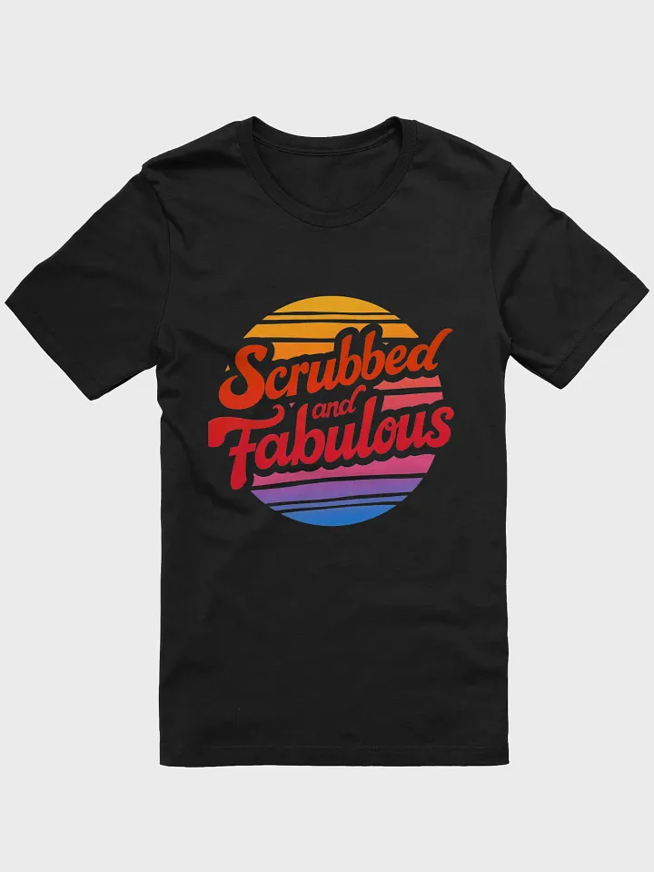 Sunset Scrubbed and Fabulous T-Shirt product image (7)