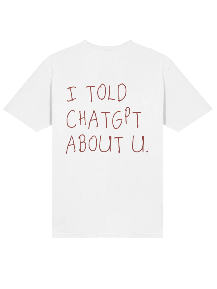 I Told ChatGPT About You T-shirt product image (14)
