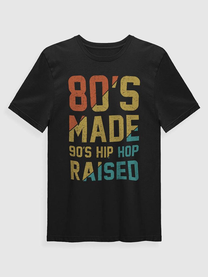 80's Made 90's Hip-Hop Raised T-Shirt product image (1)