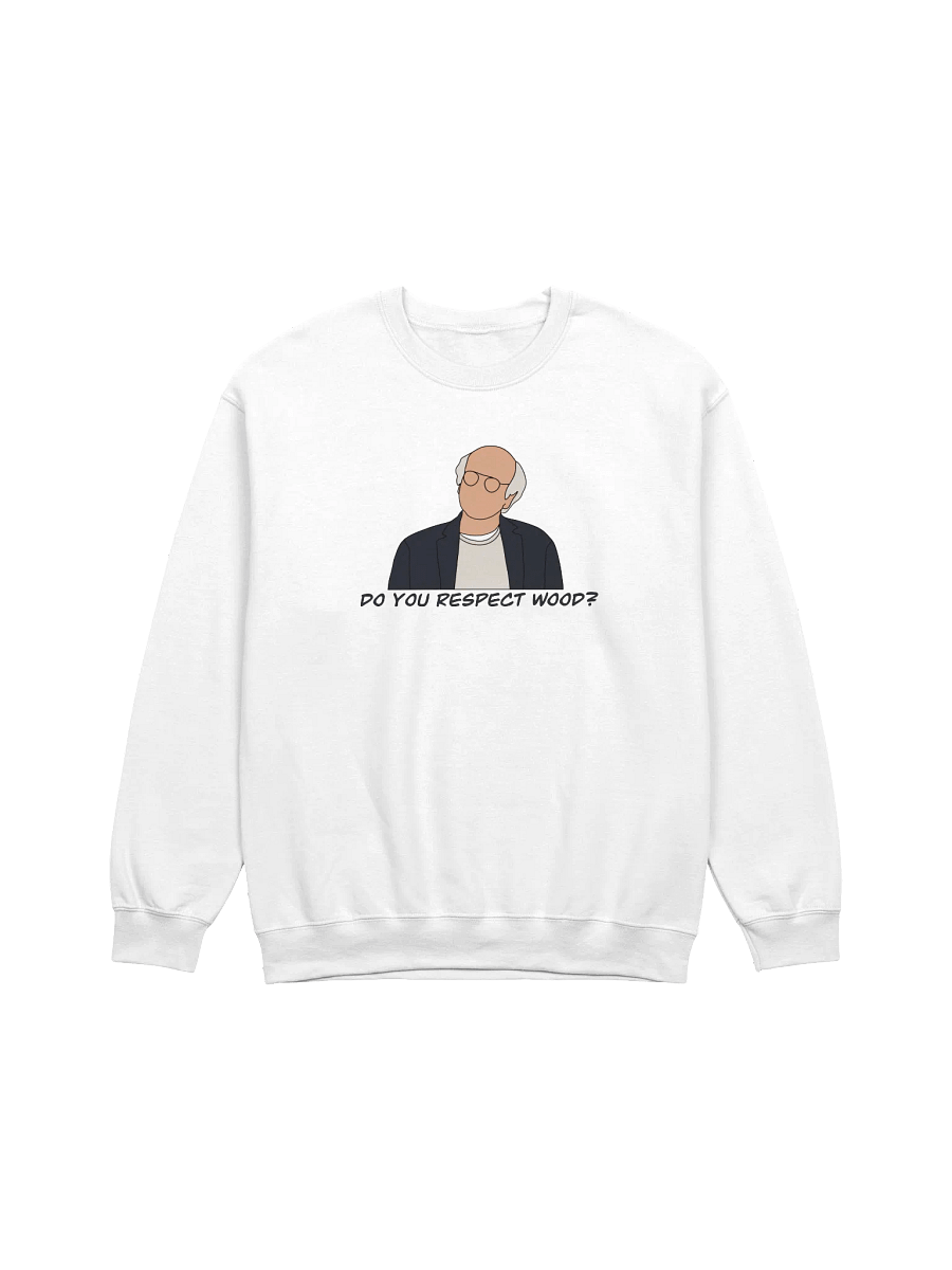 Do You Respect Wood? Sweatshirt product image (1)