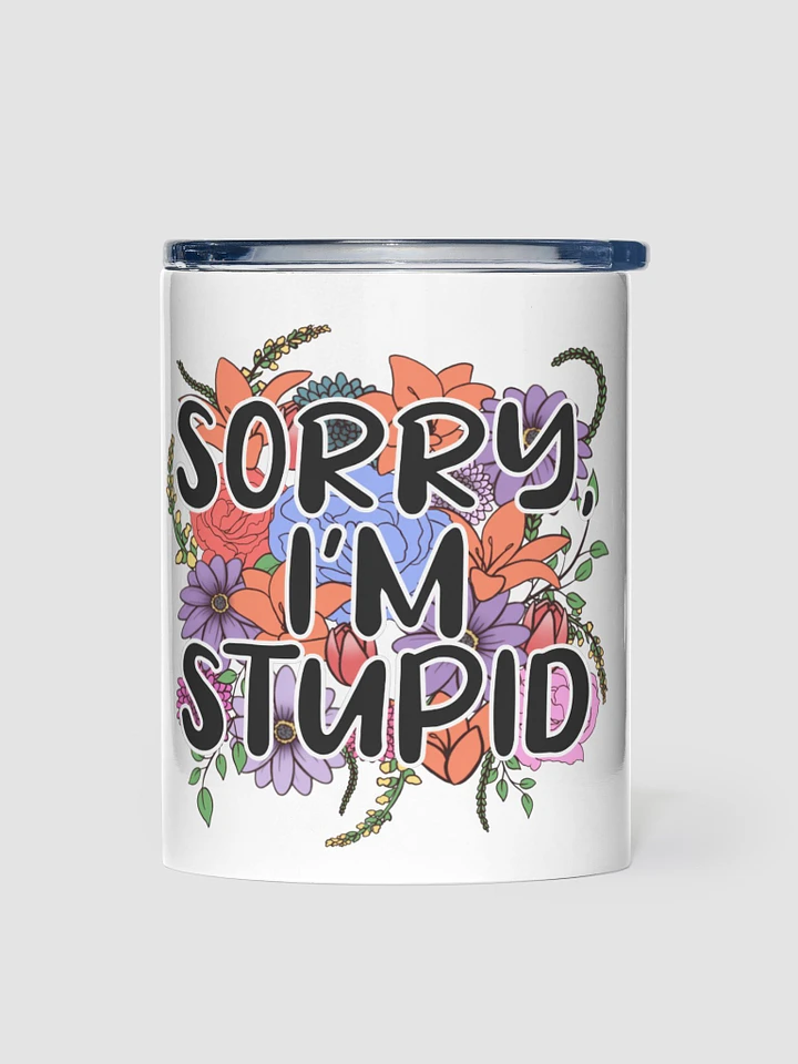 Sorry, I'm Stupid | Tumbler product image (1)