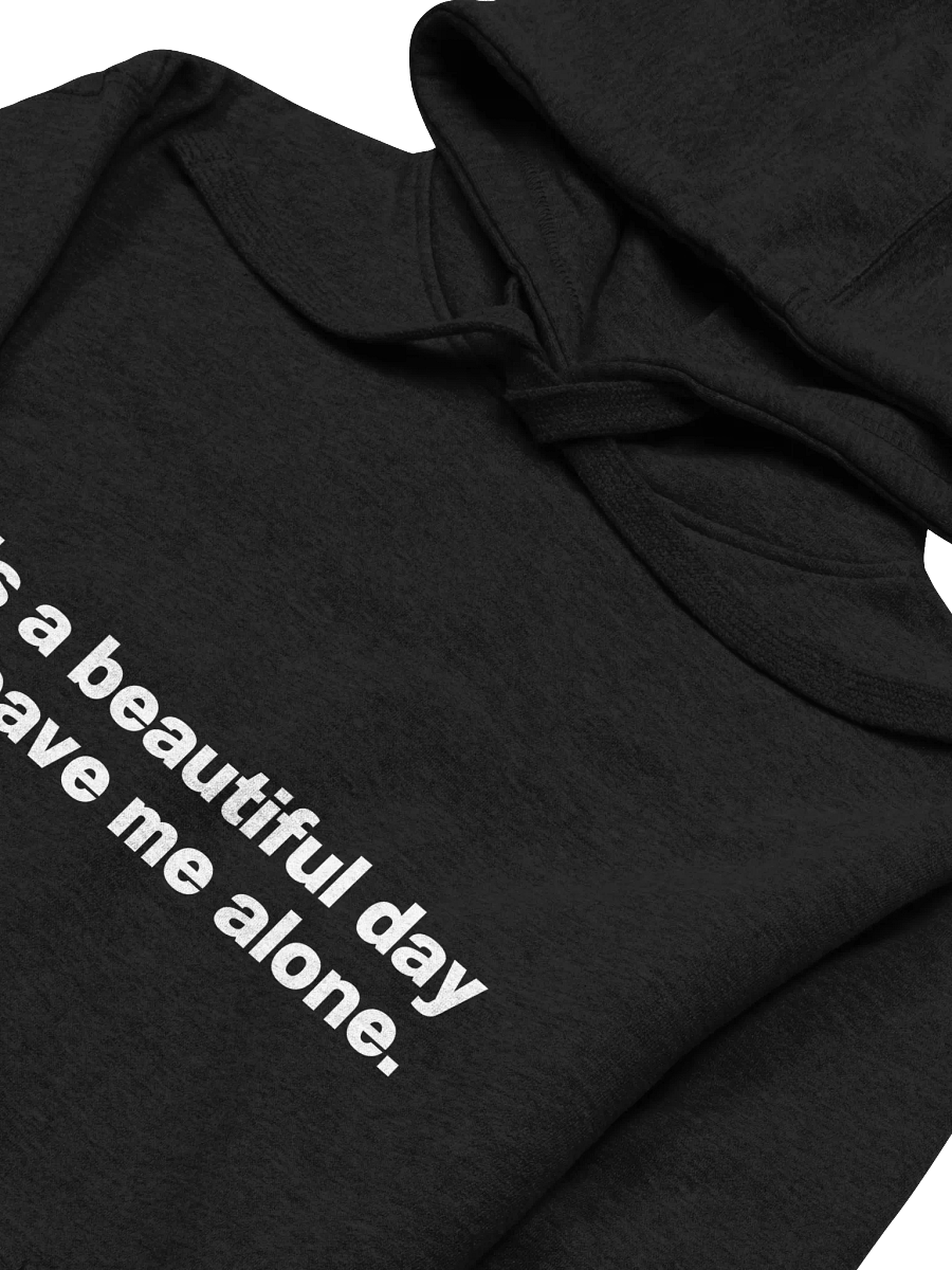 It's a beautiful day to leave me alone. Unisex Hoodie product image (3)