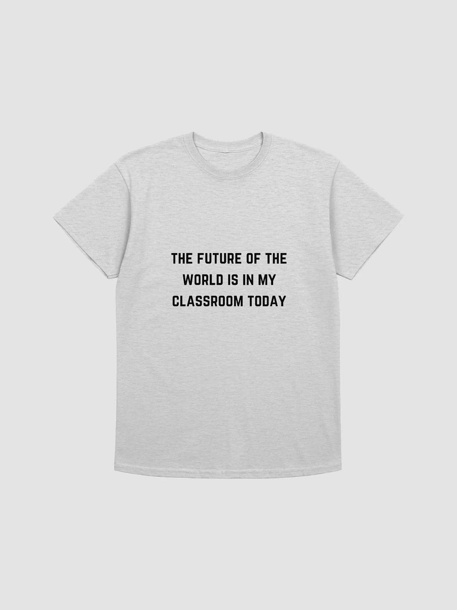 Teacher Quote Tshirt - The Future of the World Is in My Classroom Today product image (2)