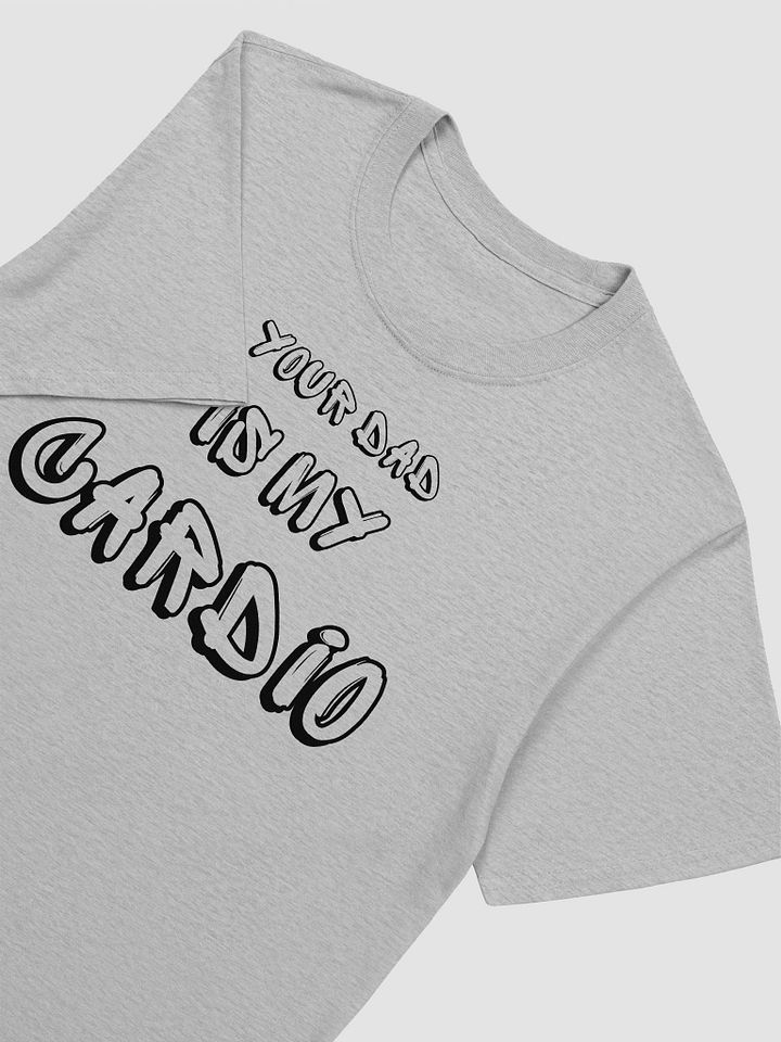 Your Dad Is My Cardio Unisex T-Shirt V13 product image (5)