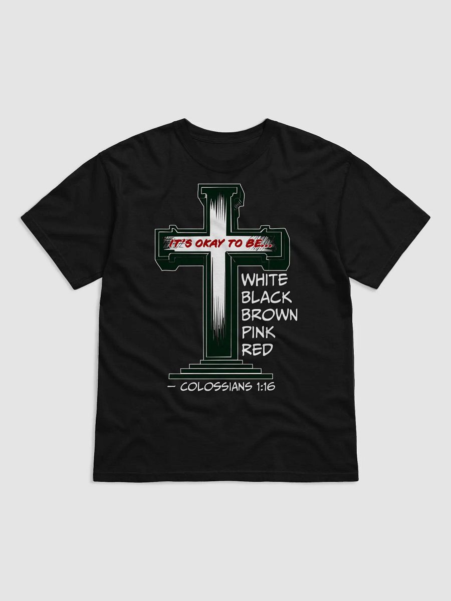 “It’s Okay to Be Any Color” Cross T-Shirt – Colossians 1:16 Christian Diversity Shirt product image (1)