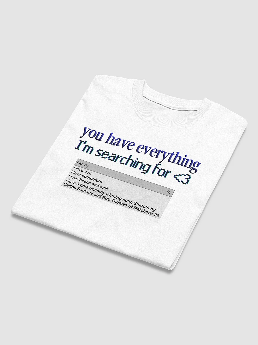 You Have Everything I'm Searching For T-shirt product image (16)