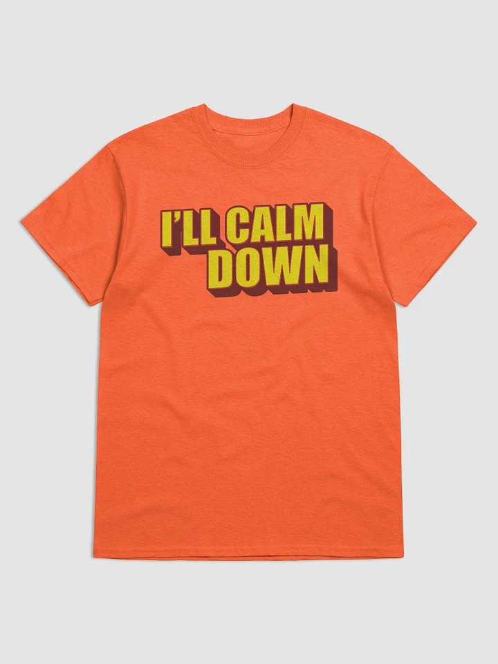 I'LL CALM DOWN BUT YOU CALM DOWN TOO product image (10)