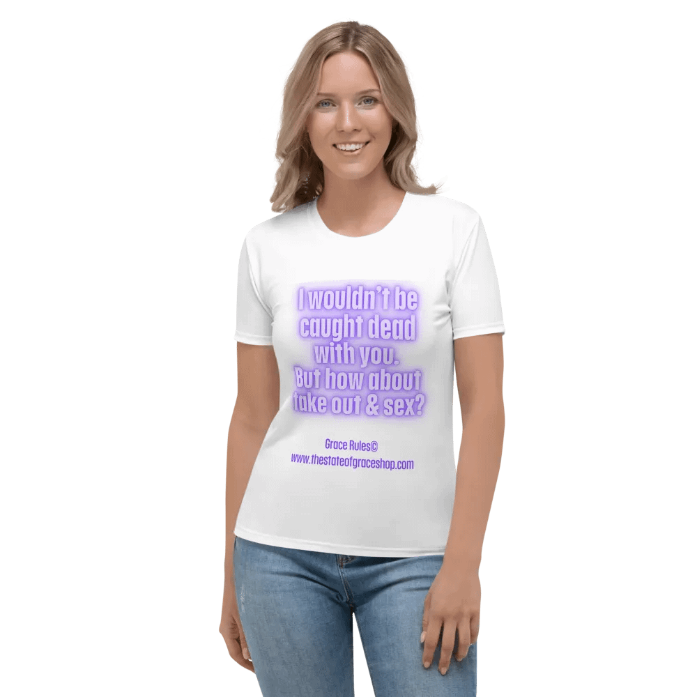 FUNNY TEES 4 U FOR WOMEN “I wouldn’t be caught dead with you. But how about take out & sex?” product image (1)