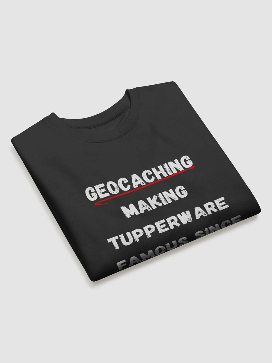 Geocaching: Making Tupperware famous since 2000 - Unique Geocaching Sweatshirt for Outdoor Enthusiasts product image (3)