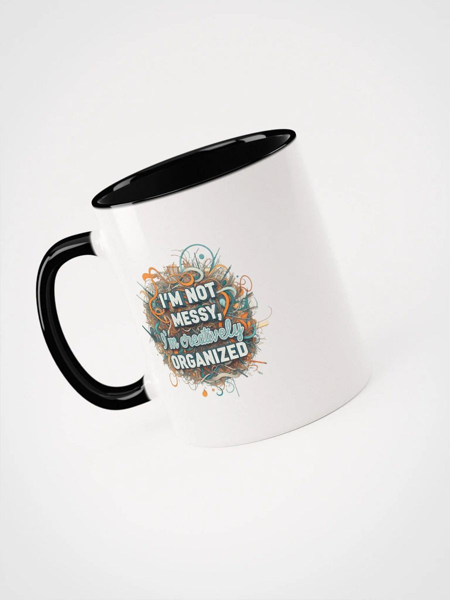 I'm Not Messy, I'm Creatively Organized Ceramic Mug with Color Inside product image (35)