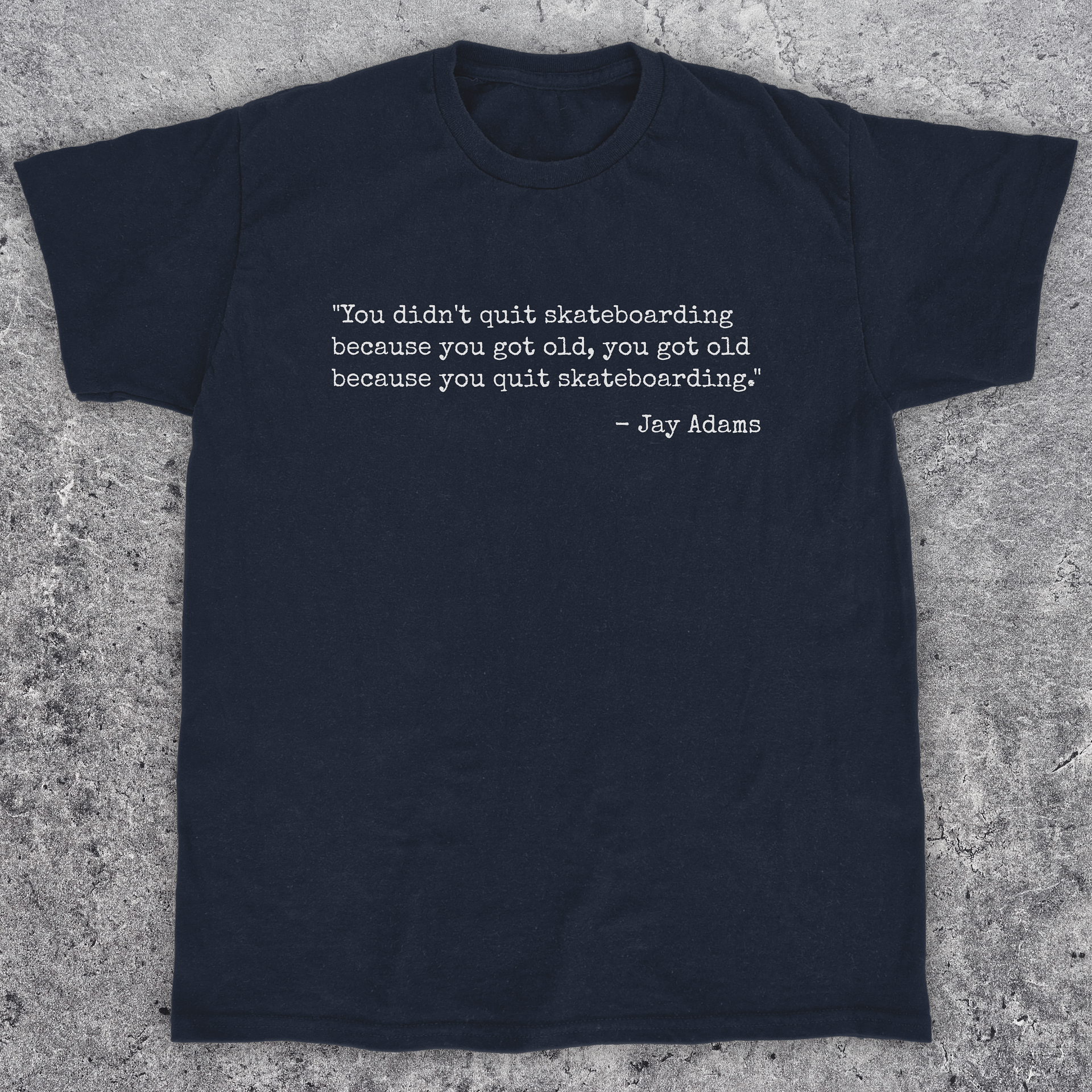 You didn't quit skateboarding because you got old, Skateboarding T-Shirt, Unisex product image (1)