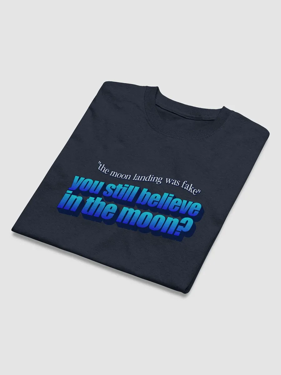 The moon landing was fake? You still believe in the moon? T-shirt product image (3)