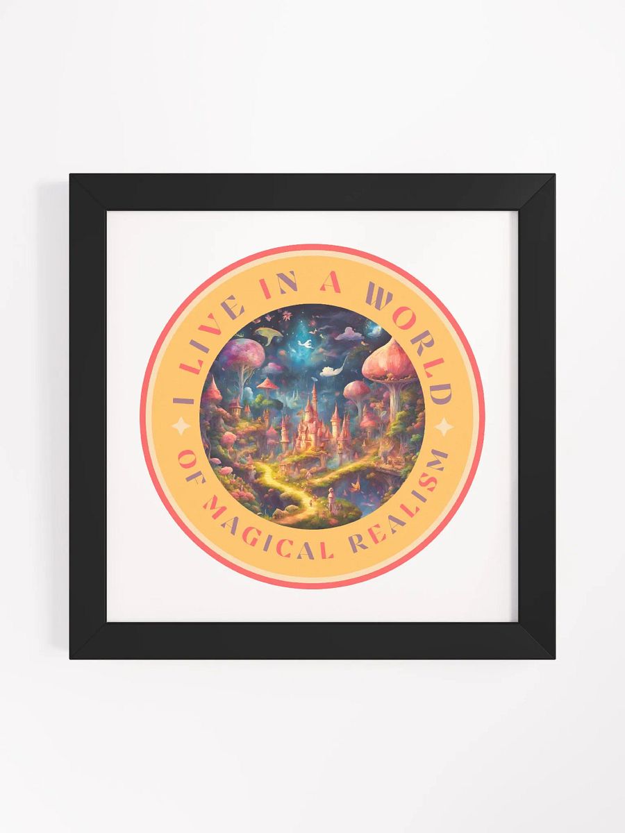I Live in a World of Magical Realism Framed Poster product image (9)