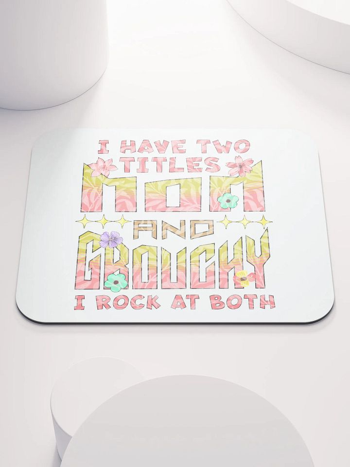 I Have Two Titles Mom And Grouchy Mouse Pad product image (1)