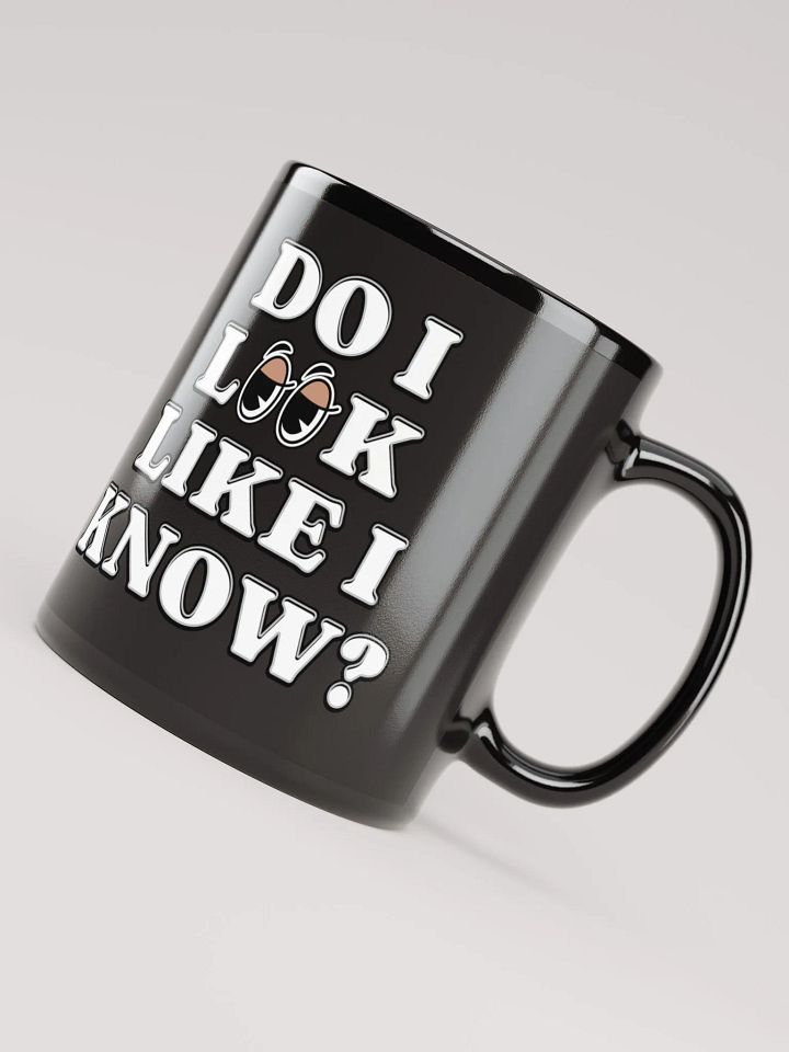 Do I Look Like I Know? Funny Black Mug product image (1)