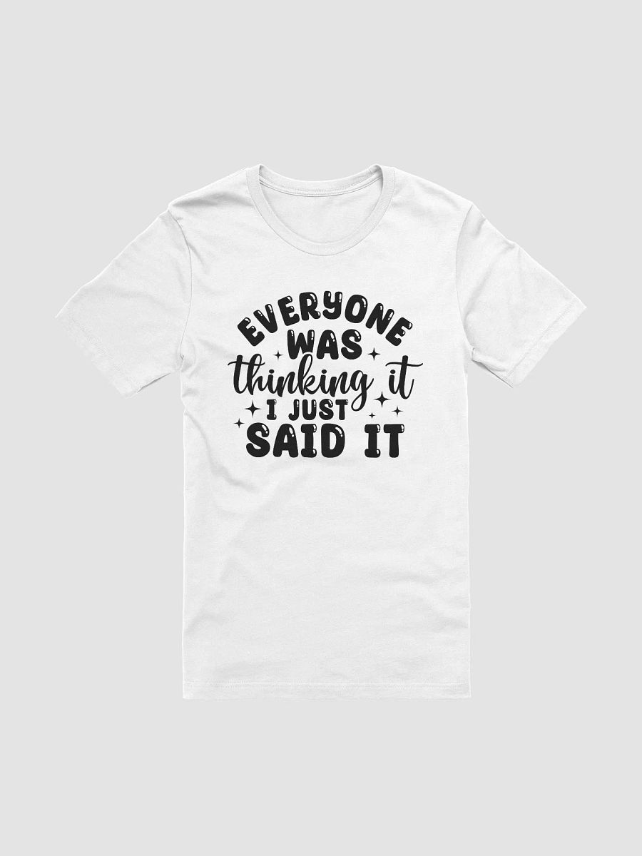 Everyone Was Thinking It I Just Said It Women White T-Shirt product image (3)