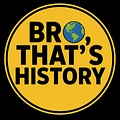 Bro, That's History