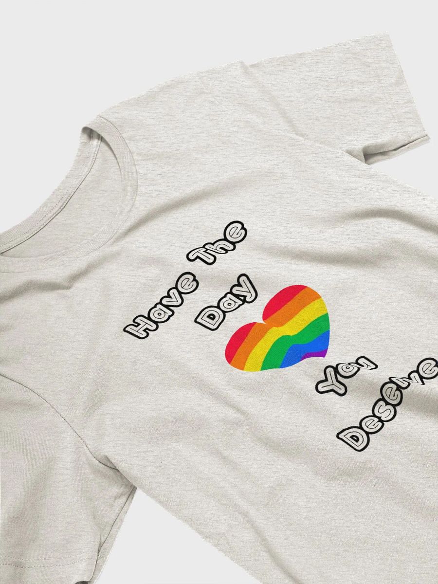 Have The Day You Deserve | T-Shirt product image (23)