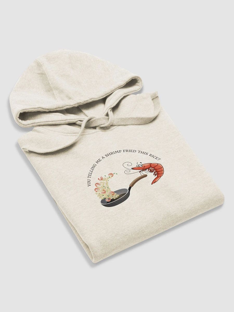 You telling me a shrimp fried this rice? hoodie product image (5)
