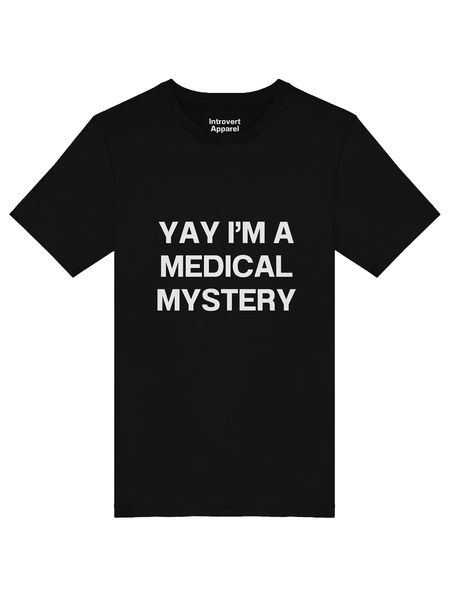 YAY I’M A MEDICAL MYSTERY Unisex T-Shirt product image (45)