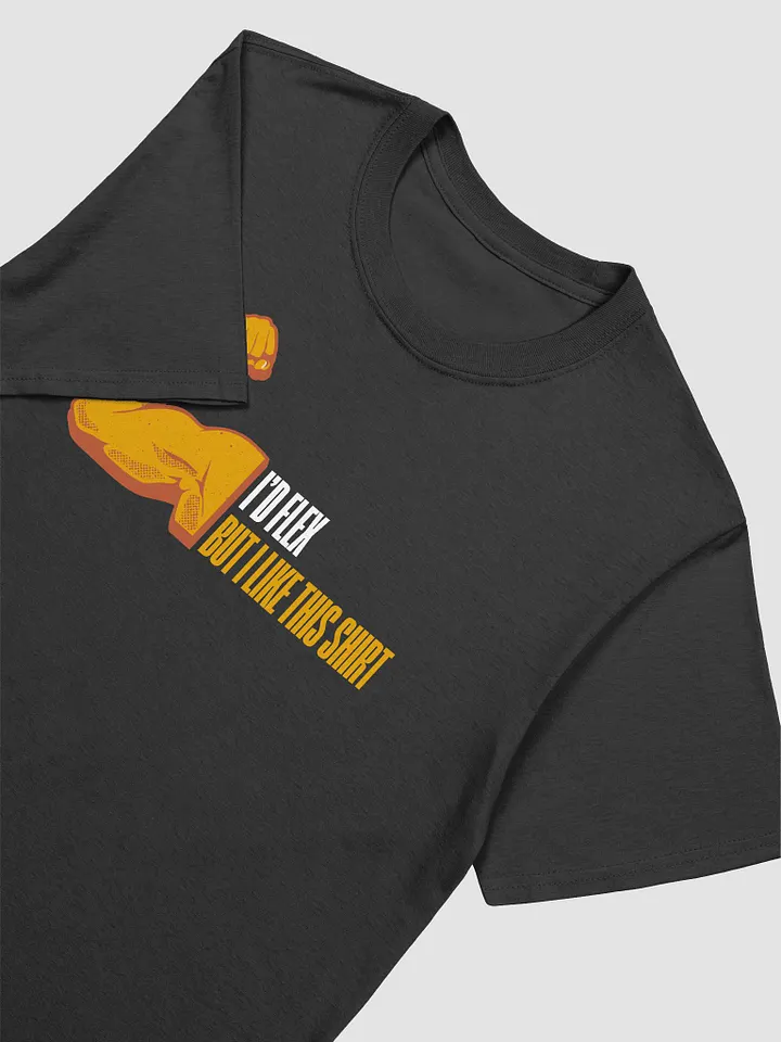 I'd Flex But I like This Shirt Unisex T-Shirt V16 product image (2)