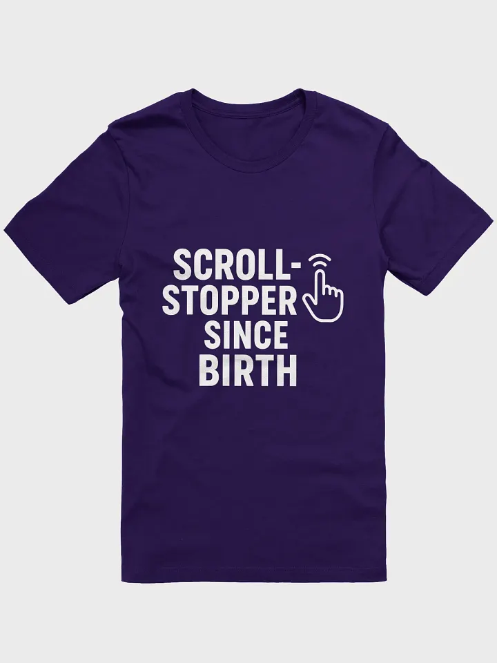 "Scroll-Stopper Since Birth" T-Shirt product image (3)