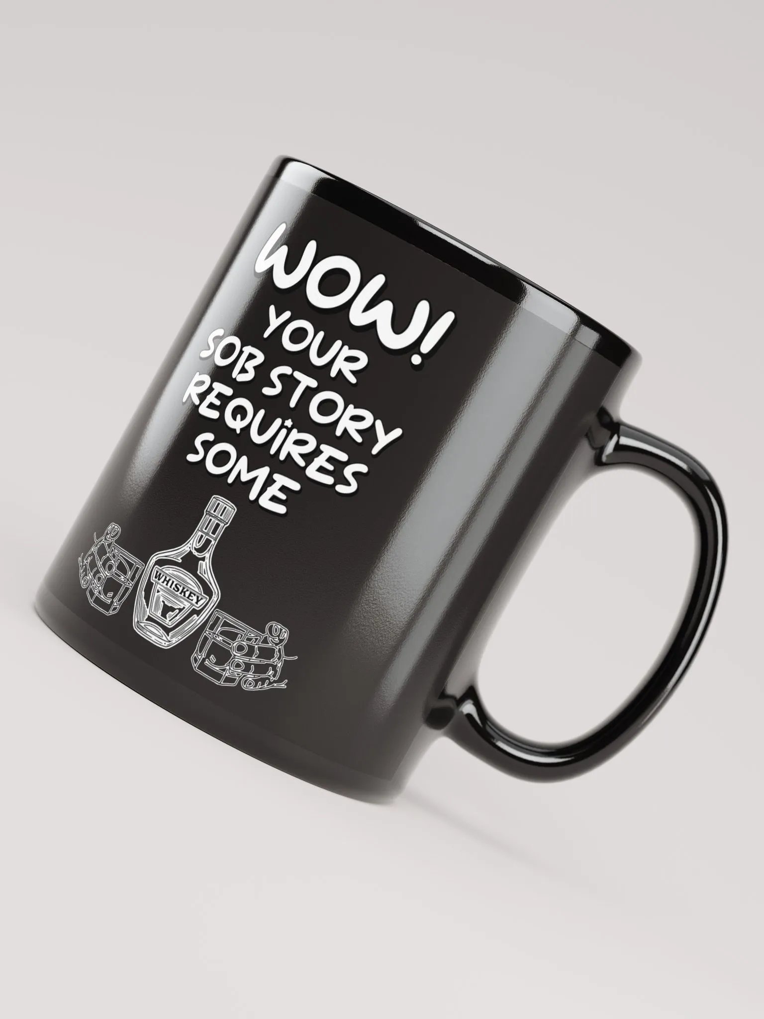 Wow! Your Sob Story Requires Some Whiskey Funny Black Mug product image (7)