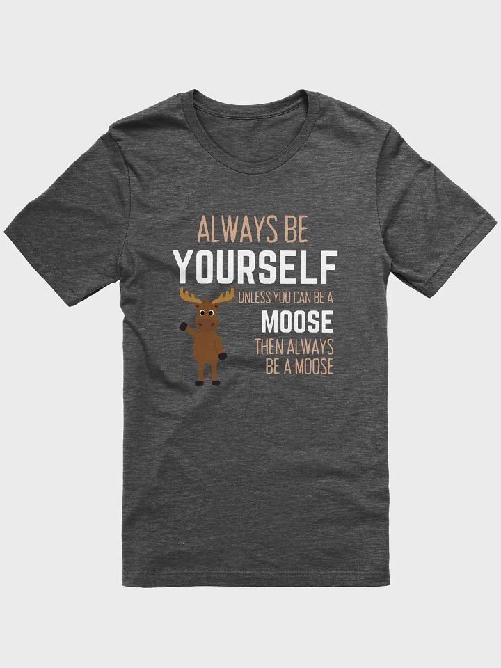 Always Be Yourself An Alaskan Moose - Unisex T-shirt Bella Canvas 3001 product image (3)