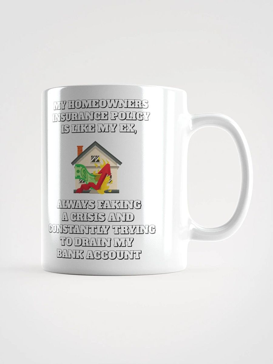 My Homeowners Insurance Policy Is Like My Ex - Funny White Mug product image (1)