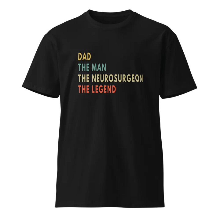Dad Man Neurosurgeon Legend Unisex Premium T-Shirt product image (1)