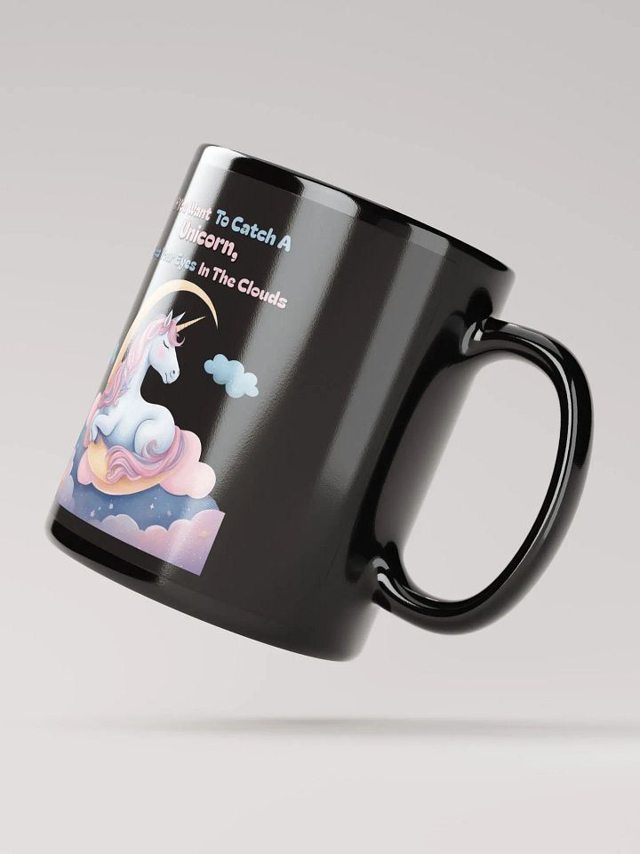 If You Want To Catch A Unicorn, Keep Your Eyes In The Clouds Black Mug product image (4)