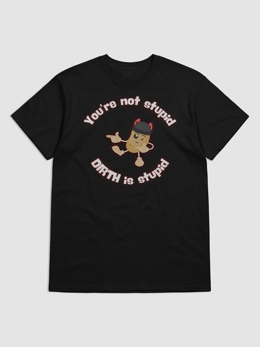 You're Not Stupid Potato DIRTH Tee product image (1)