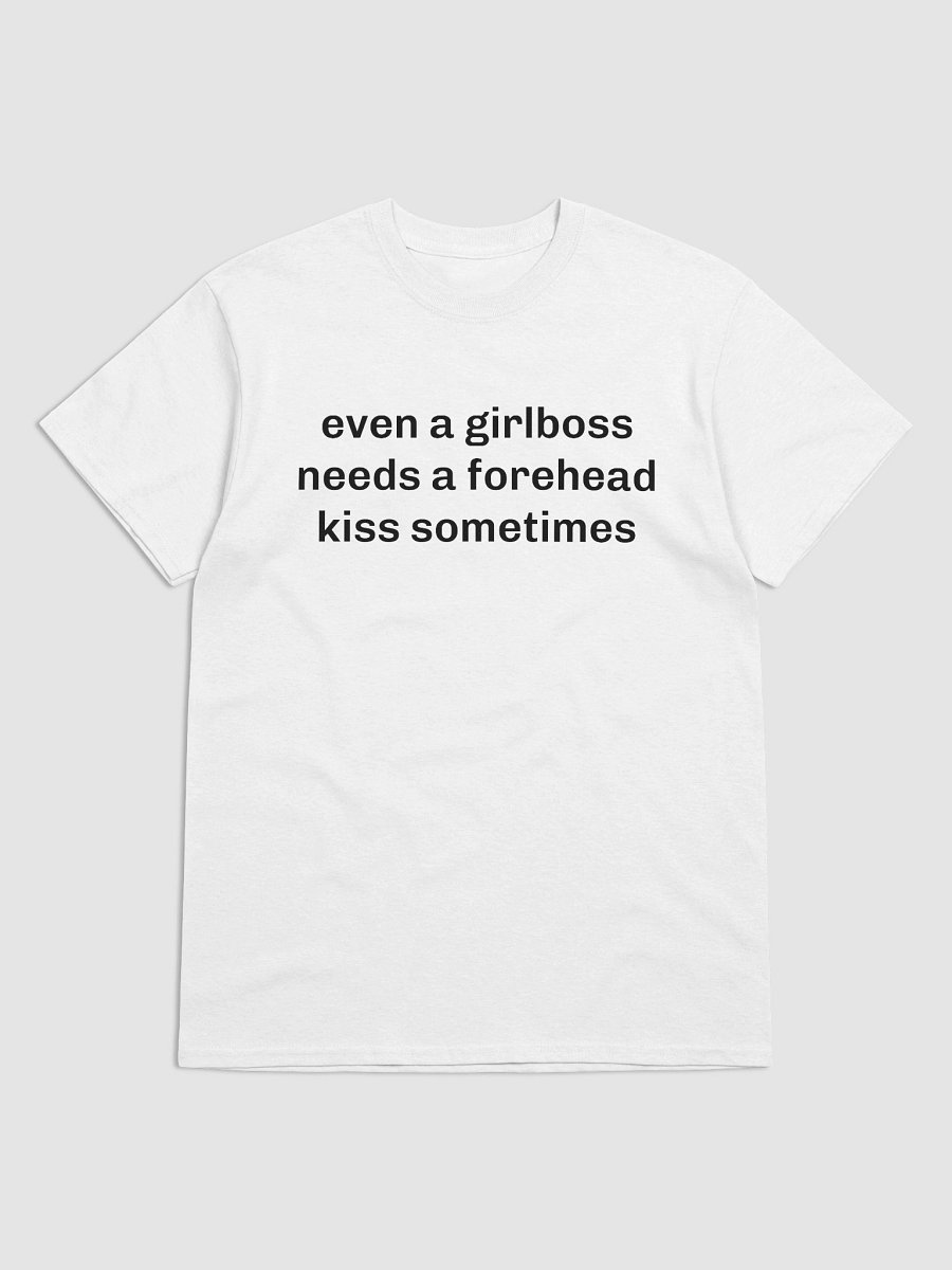 even a girlboss needs a forehead kiss sometimes T-Shirt product image (1)