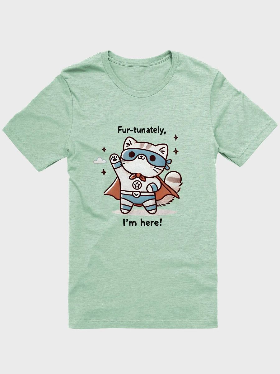 Fur-tunately I'm here t-shirt product image (1)