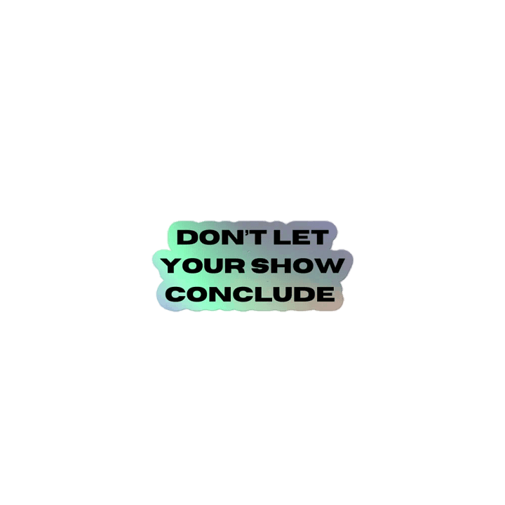 Don't Let Your Show Conclude Holographic Sticker Set product image (1)