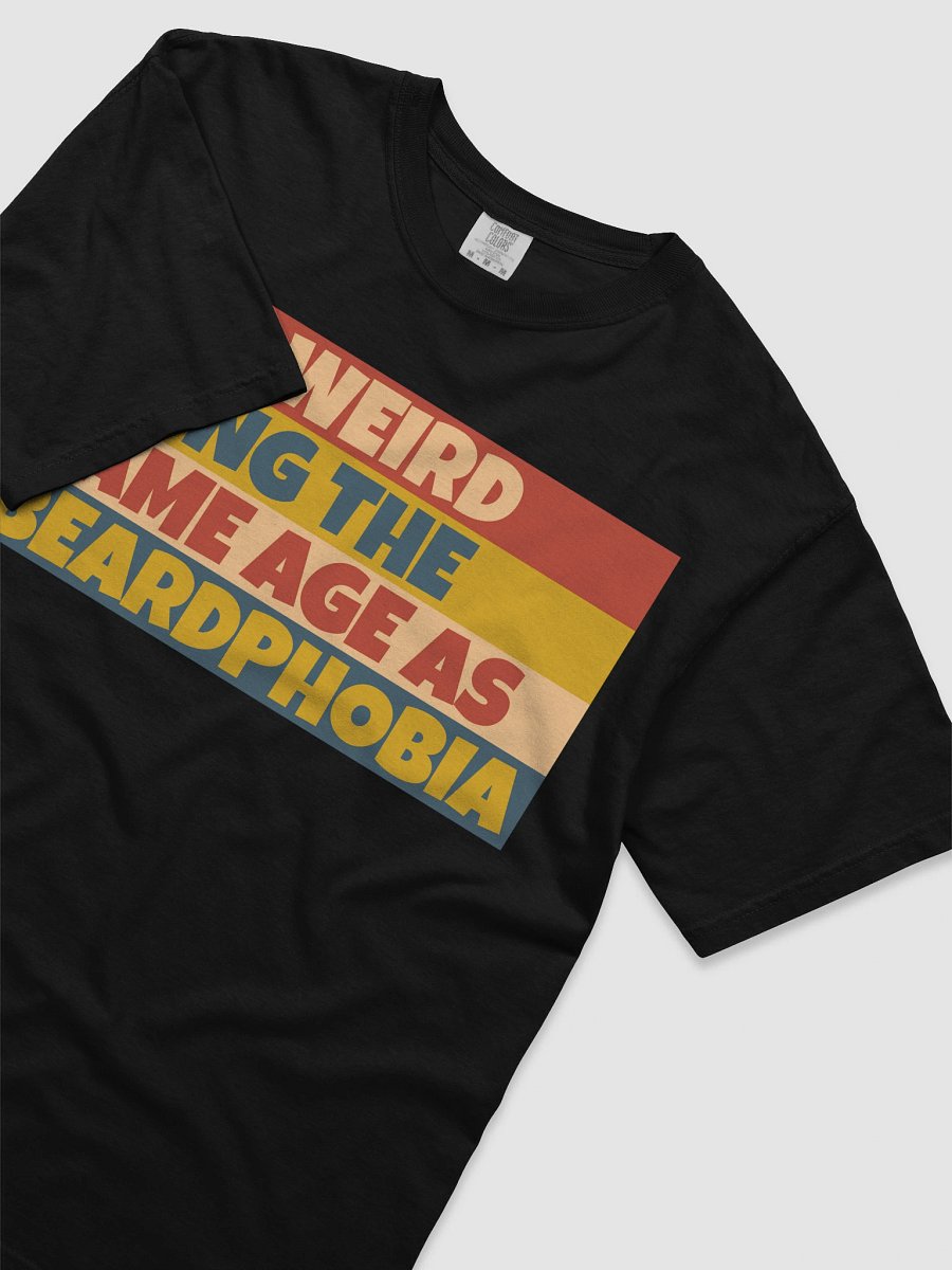 It's Weird Being The Same Age As BeardPhobia T-shirt product image (3)