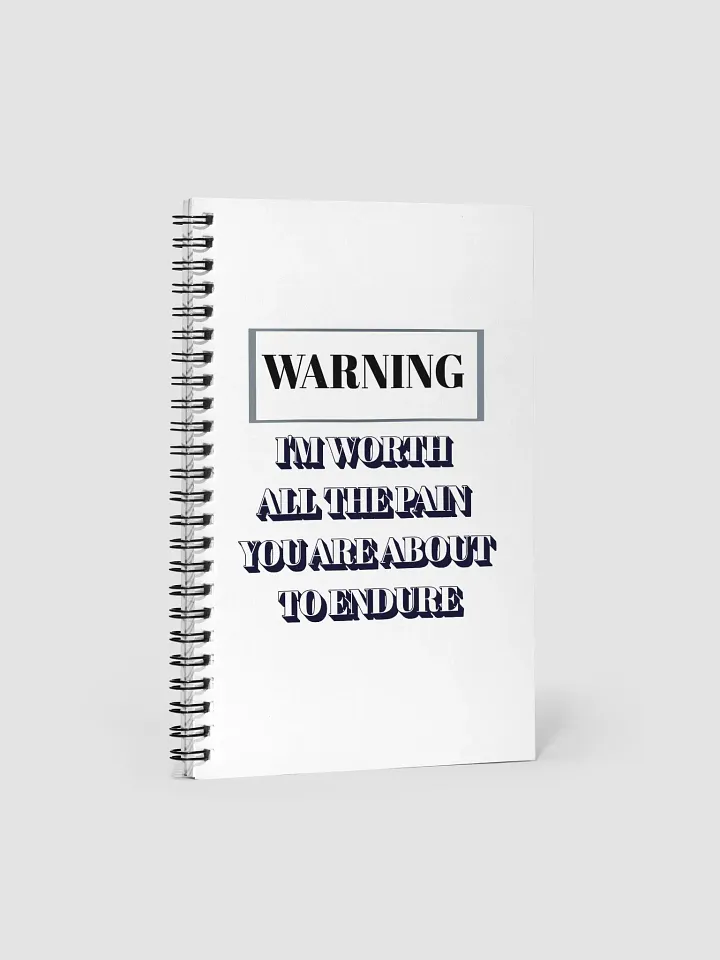 I'm Worth All The Pain You Are About To Endure Spiral Notebook product image (1)