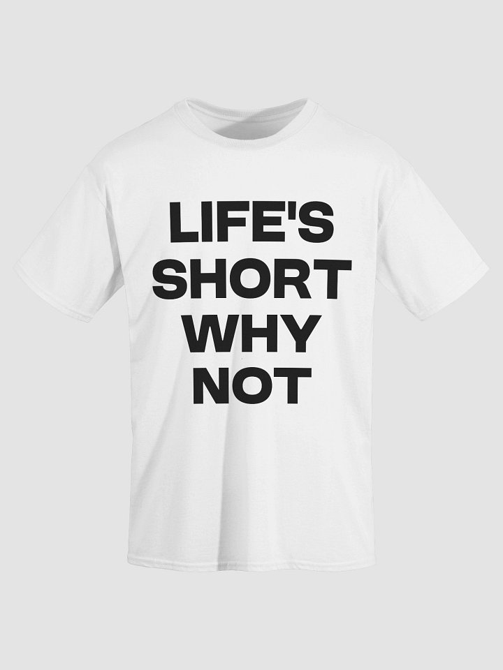 LIFE’S SHORT WHY NOT T-Shirt product image (2)