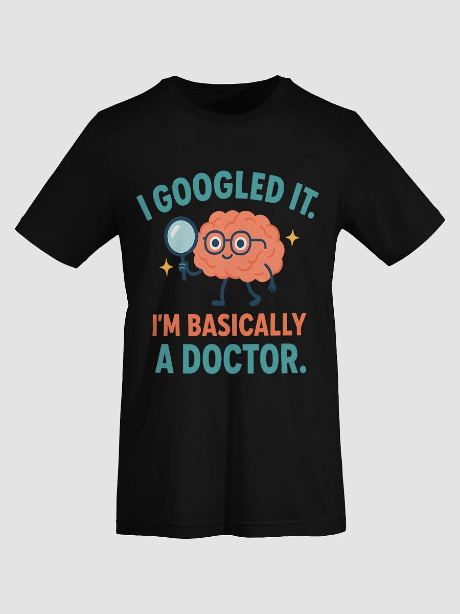 "I Googled It. I'm Basically a Doctor" Funny Gen Z T-Shirt – Sarcastic Graphic Tee product image (51)
