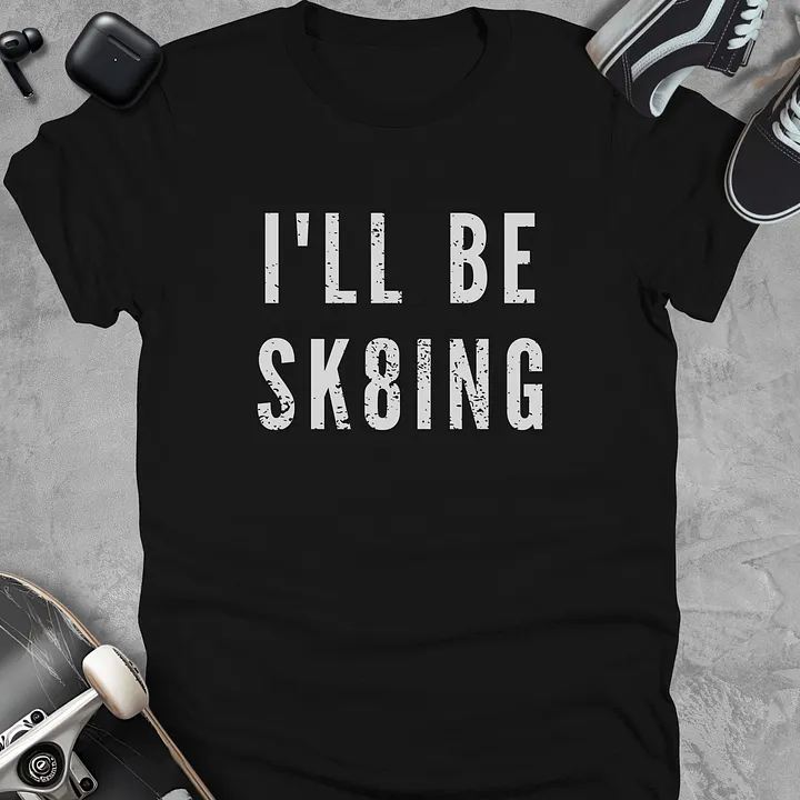 I'll be sk8ing, Funny skateboarding t-shirt, Unisex product image (1)
