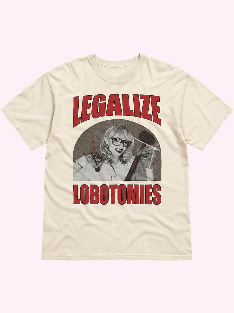 Legalize Lobotomies Shirt