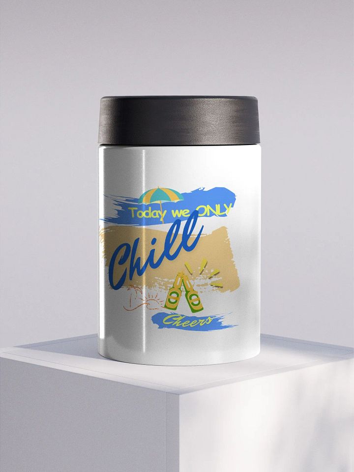 Stainless steel Koozie for your summer parties.   ‘Today we ONLY Chill’ design product image (1)