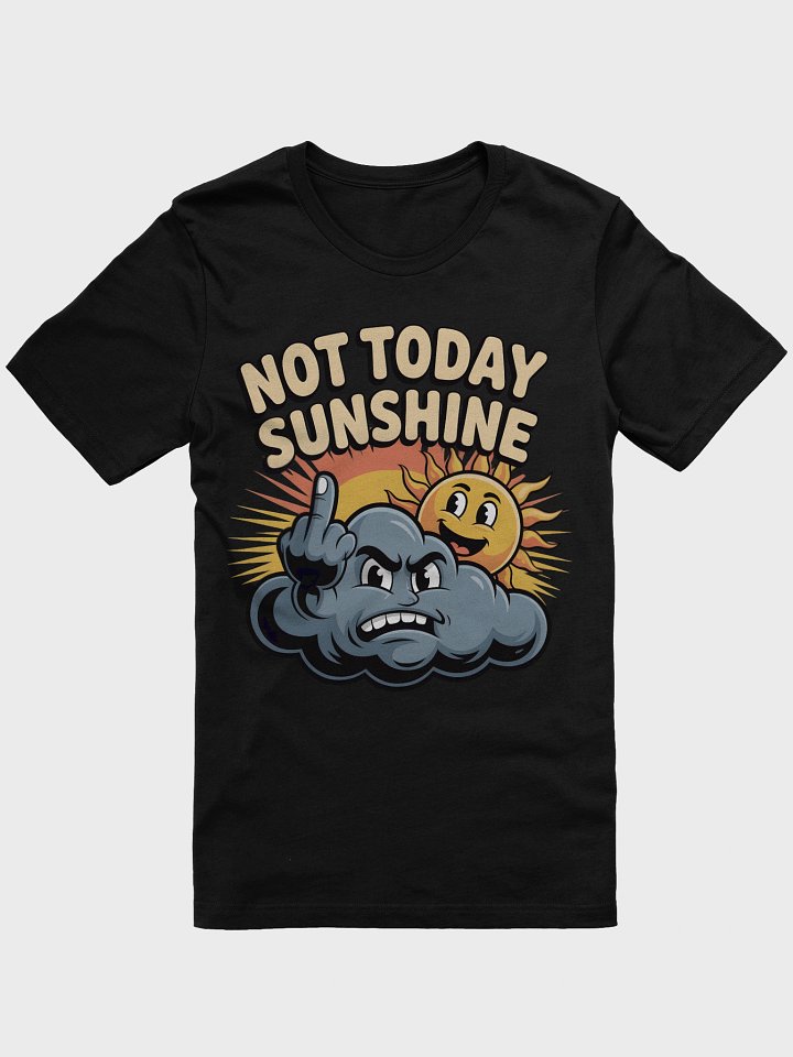 Not Today Sunshine Cartoon T-Shirt product image (6)