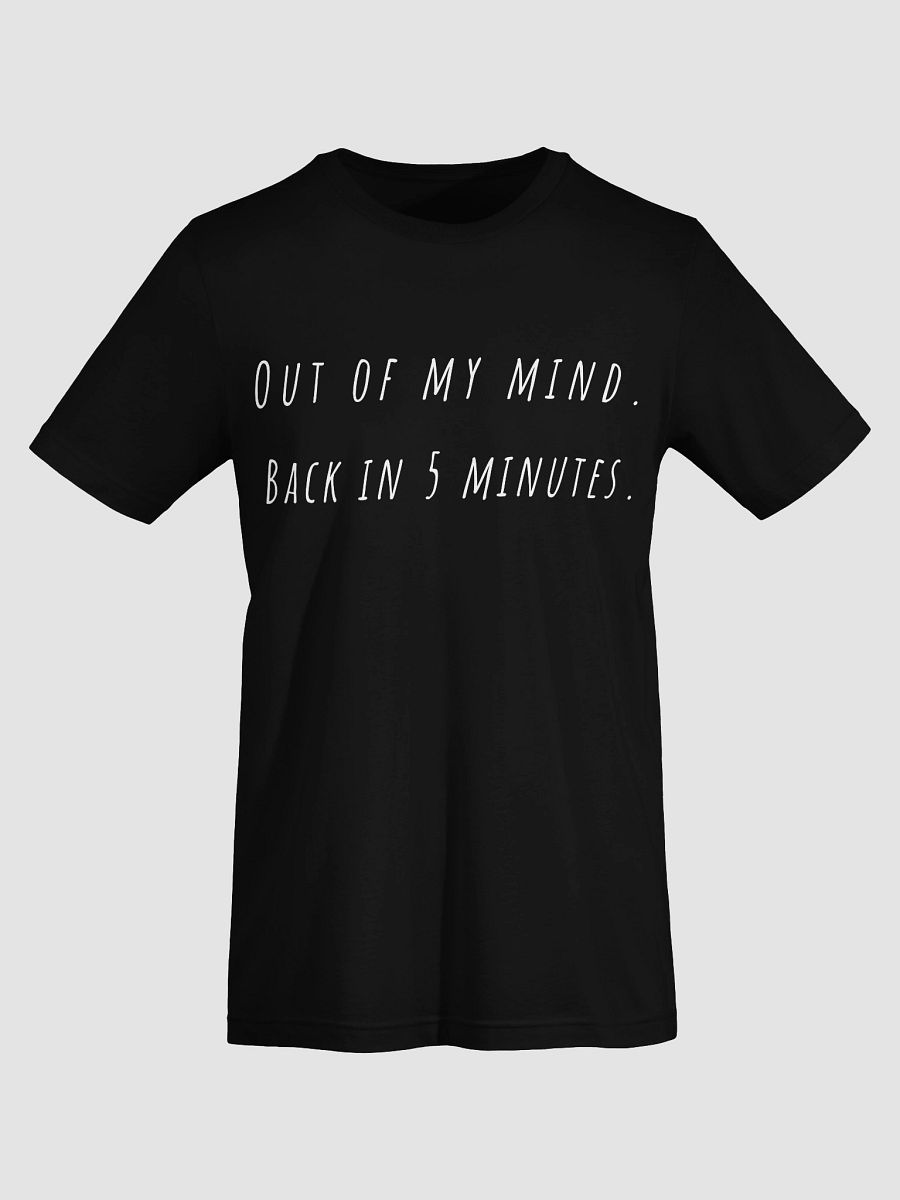 Out of my mind Back in five minutes T-Shirt - white font color product image (7)