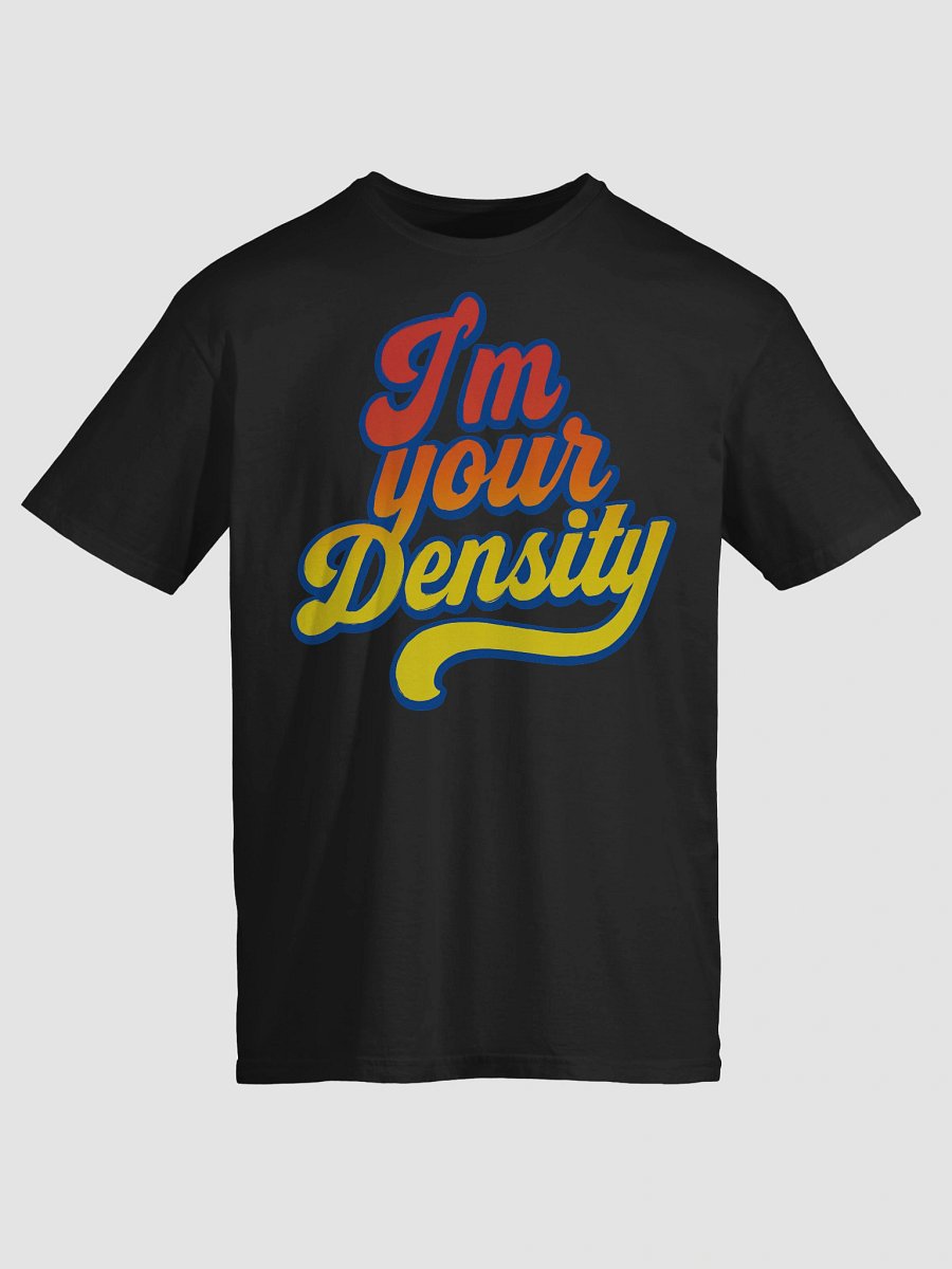 I'm Your Density T-Shirt product image (3)