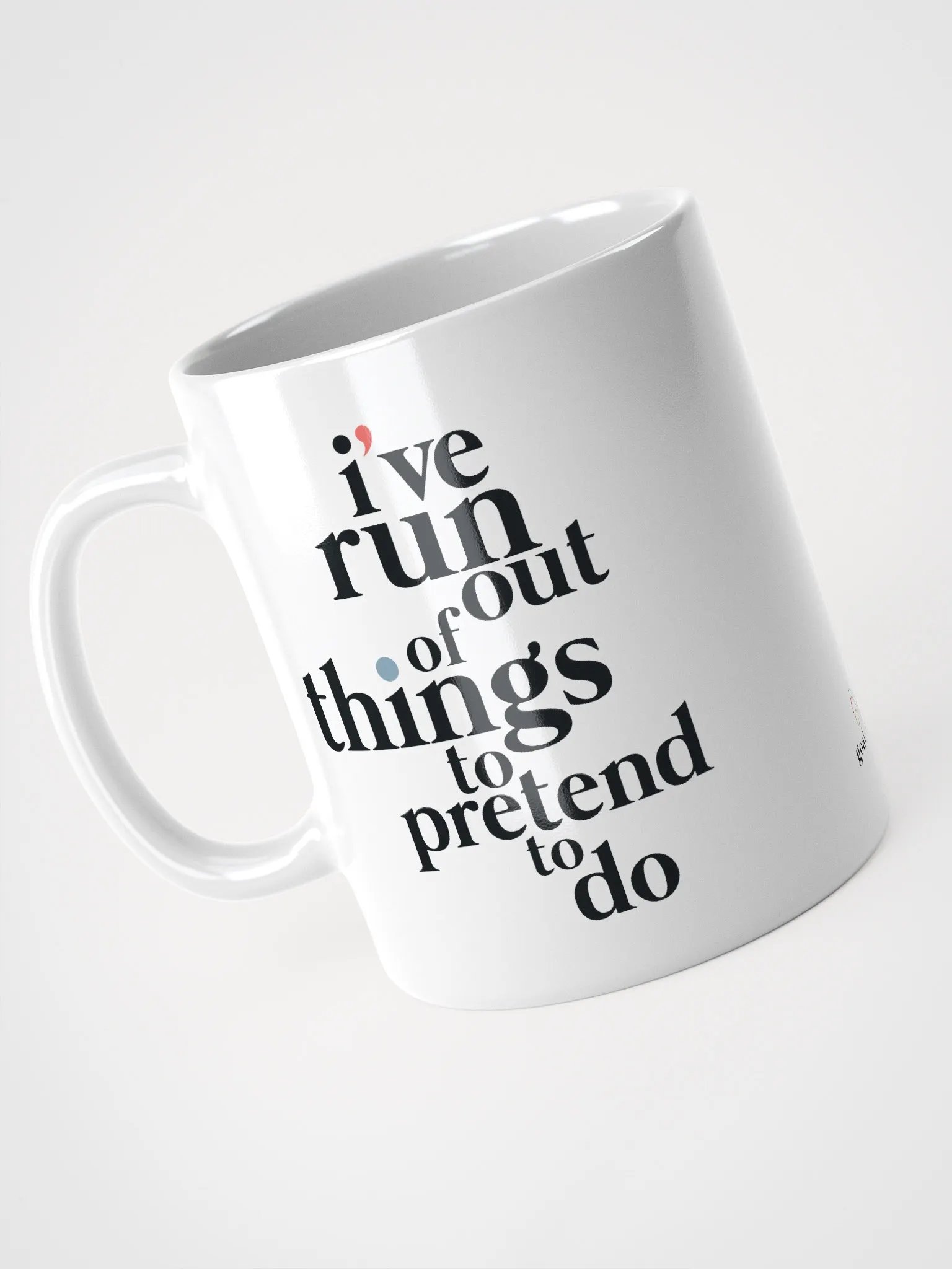 I'VE RUN OUT OF THINGS TO PRETEND TO DO MUG product image (3)
